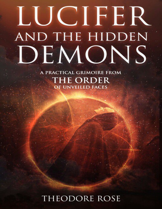 LUCIFER AND THE HIDDEN DEMONS A Practical Grimoire from The Order of Unveiled Faces by Theodore Rose - Pdf
